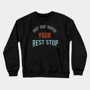 Hit Me With Your Rest Stop Crewneck Sweatshirt